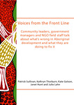 Voices from the Front Line: Community leaders, government managers and NGO field staff talk about what's wrong in Aboriginal development and what they are doing to fix it by Patrick Sullivan, Kathryn Thorburn, Kate Golson, Janet Hunt, and Julie Lahn